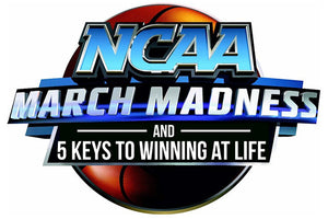 March Madness & 5 Keys to Winning at Life